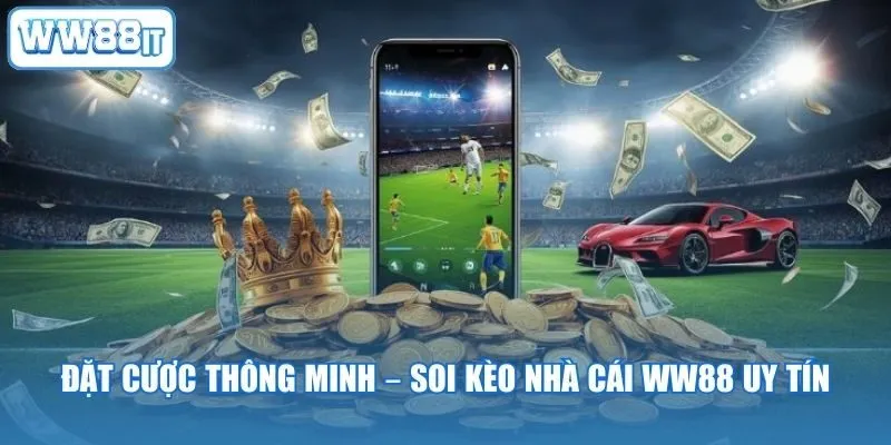 Đặt Cược Thông Minh – Soi Kèo Nhà Cái WW88 Uy Tín