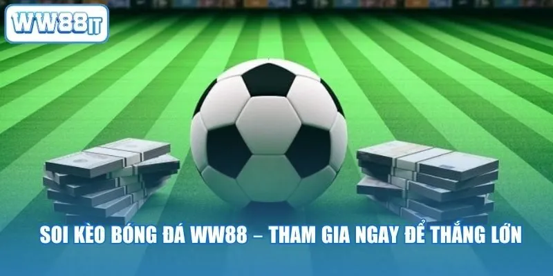 Soi Kèo Bóng Đá WW88 – Tham Gia Ngay Để Thắng Lớn