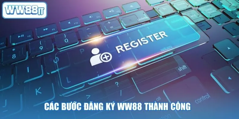 Các bước đăng ký WW88 thành công