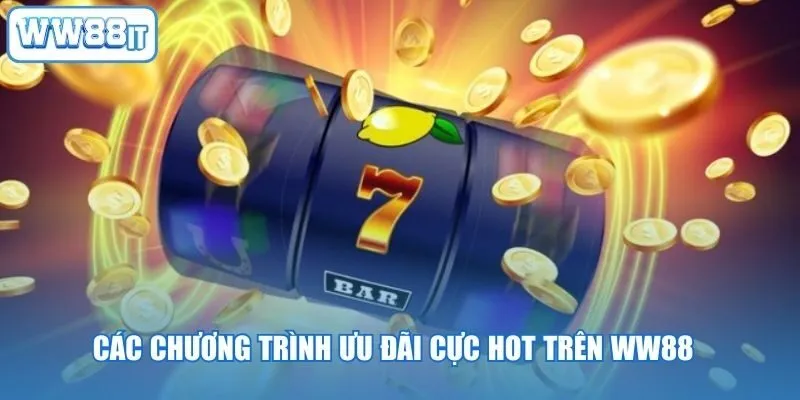 Các chương trình ưu đãi cực hot trên WW88