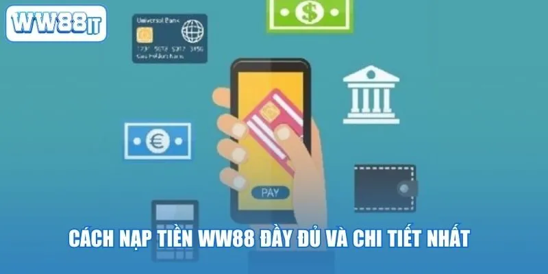 Cách Nạp Tiền WW88 Đầy Đủ Và Chi Tiết Nhất