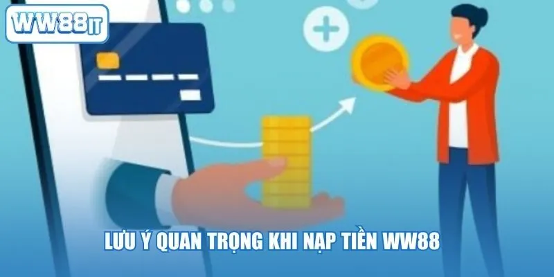 Lưu ý quan trọng khi nạp tiền WW88