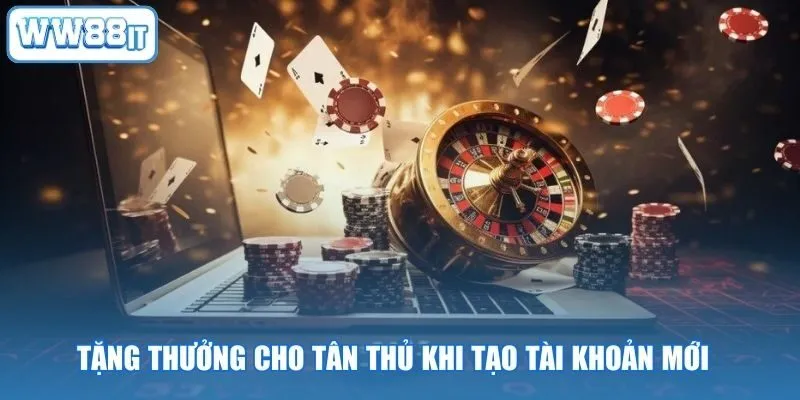 Tặng thưởng cho tân thủ khi tạo tài khoản mới